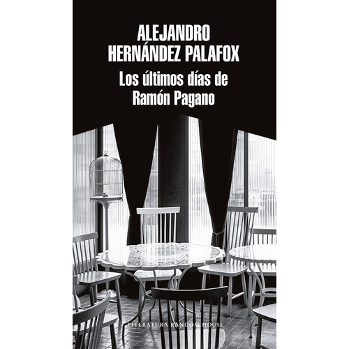 Los últimos días de Ramón Pagano, de Hernández Palafox, Alejandro. Serie Random House Editorial Literatura Random House, tapa blanda en español, 2018