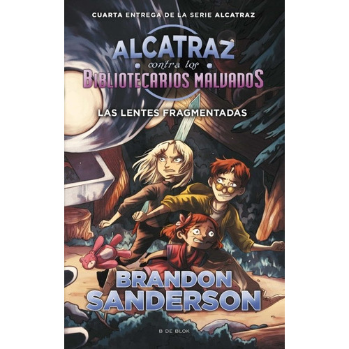 LENTES FRAGMENTADAS, LAS (ALCATRAZ 4), de Brandon Sanderson. Editorial B de Blok en español