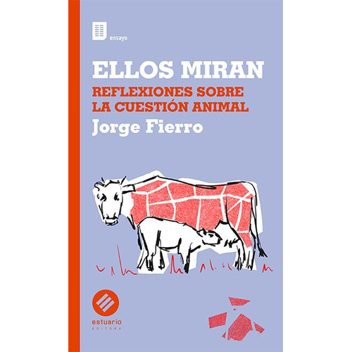 Ellos Miran Reflexiones Sobre La Cuestión Animal, De Jorge Fierro. Editorial Estuario, Tapa Blanda, Edición 1 En Español