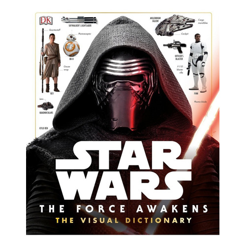 Star Wars The Force Awakens Visual Dictionary, de Pablo Hidalgo. Editorial DK Publishing, tapa dura en inglés, 2015