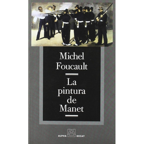 La Pintura De Manet - Michel Foucault - Ed. Alpha Decay