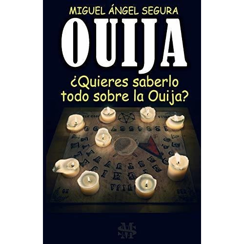 Ouija : ?quieres Saberlo Todo Sobre La Ouija?, De Miguel Angel Segura. Editorial Createspace Independent Publishing Platform, Tapa Blanda En Español