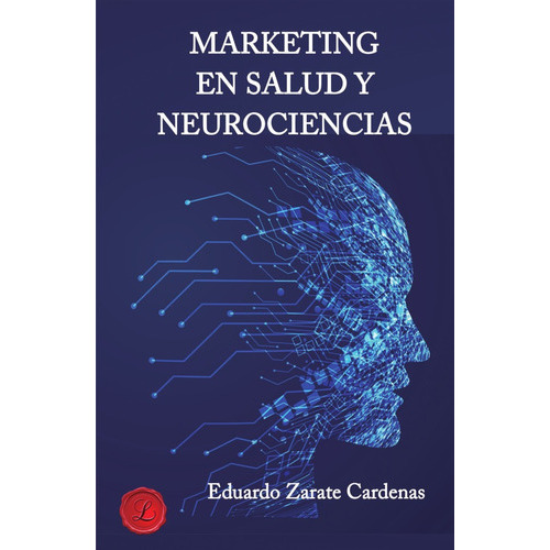 Marketing En Salud Y Neurociencias, De Esteban Eduardozarate Cardenas. Editorial Lacre, Tapa Blanda En Español, 2021