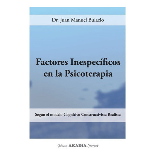 Factores Inespecíficos En La Psicoterapia, De Bulacio. Editorial Akadia, Tapa Blanda En Español