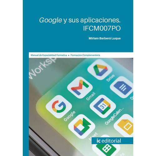 Google Y Sus Aplicaciones. Ifcm007po, De Barbera Luque, Miriam. Ic Editorial, Tapa Blanda En Español