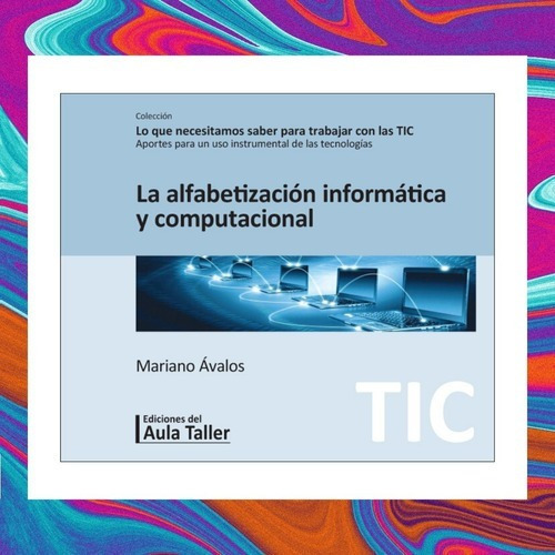 La Alfabetización Informática Y Computacional, De Mariano Ávalos. Editorial Ediciones Del Aula Taller En Español