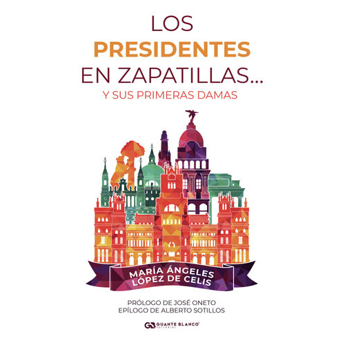 Los Presidentes En Zapatillas... Y Sus Primeras Damas, De López De Celis , María Ángeles.., Vol. 1.0. Editorial Guante Blanco, Tapa Blanda, Edición 1.0 En Español, 2016