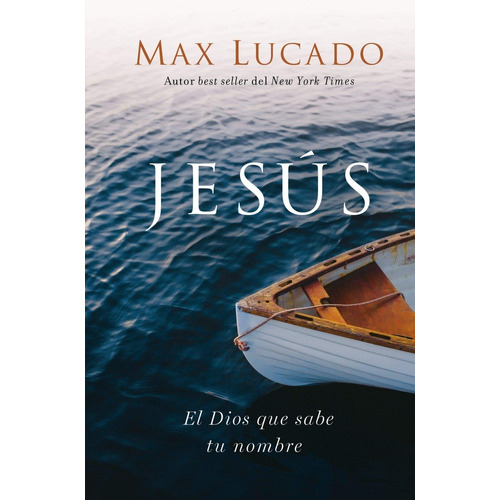 Jesús - El Dios Que Sabe Tu Nombre - Pasta Dura - Max Lucado