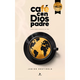 Café Con Dios Padre De Junior Rostirola 1ª Edición Español