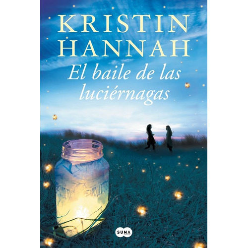 Libro El baile de las luciérnagas - Kristin Hannah - Suma, de Kristin Hannah., vol. 1. Editorial Suma De Letras, tapa blanda, edición 1 en español, 2022