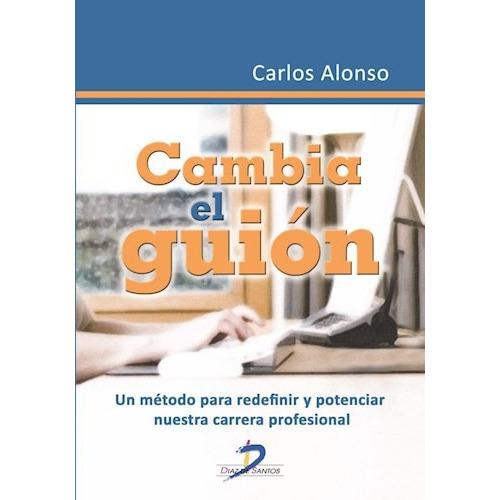 Cambia el Guion, de CARLOS ALONSO. Editorial DIAZ DE SANTOS, tapa blanda, edición 2013 en español