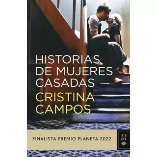 Libro Historias De Mujeres Casadas - Cristina Campos: Finalista Premio Planeta 2022, De Cristina Campos., Vol. 1. Editorial Planeta, Tapa Blanda, Edición 1 En Español, 2023