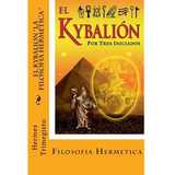 El Kybalion- La Filosofia Hermetica (spanish) Edition, De Trimegisto, Hermes. Editorial Createspace, Tapa Blanda En Español