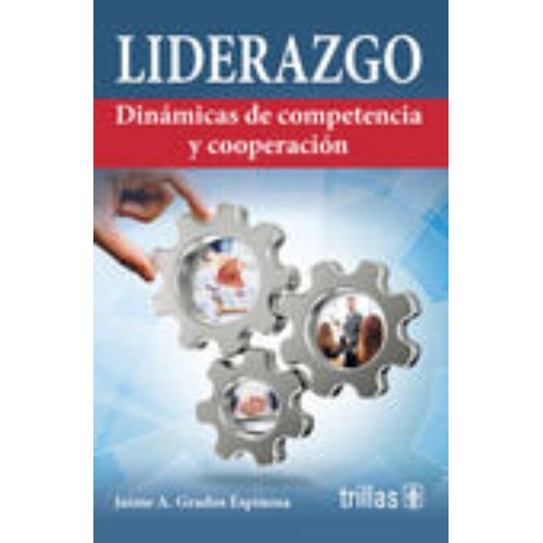 Liderazgo: Dinamicas De Competencia Y Cooperacion, De Grados Espinosa,  Jaime A.. Editorial Trillas, Tapa Blanda En Español, 2020