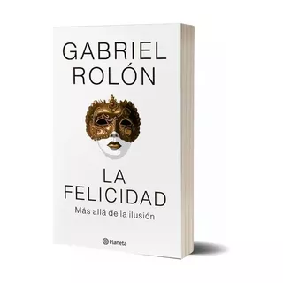 Libro La Felicidad - Gabriel Rolón - Planeta