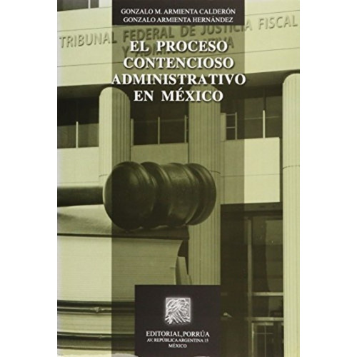 El Proceso Contencioso Administrativo En México, De Gonzalo M. Armienta Calderón. Editorial Ed Porrua (mexico) En Español