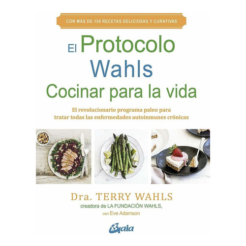 PROTOCOLO WAHLS EL COCINAR PARA LA VIDA, de Wahls Terry. Editorial Gaia, tapa blanda en español, 2019