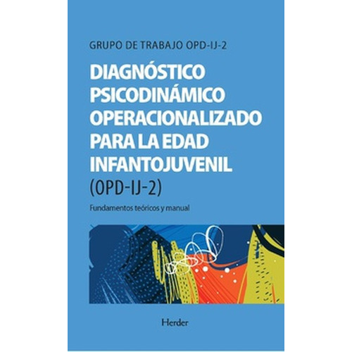 Diagnostico Psicodinamico Operacionalizado Para La Edad Infantojuvenil Opd-ij-2, De Grupo De Trabajo, Opd-ij-2. Editorial Herder, Tapa Blanda En Español, 2021