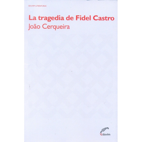 Tragedia De Fidel Castro, La, De Joao Cerqueira. Editorial Eduvim, Edición 1 En Español