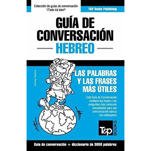 Guia De Conversacion Espanol-hebreo Y Vocabulario Tematico De 3000 Palabras, De Andrey Taranov., Vol. N/a. Editorial T&p Books Publishing Ltd, Tapa Blanda En Español, 2017