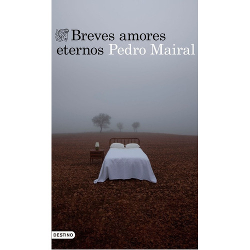 Breves amores eternos, de Mairal, Pedro. Editorial Ediciones Destino, tapa blanda en español