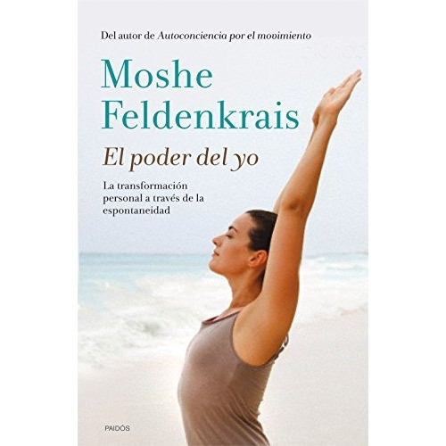 El Poder Del Yo, De Feldenkrais, Moshe. Editorial Ediciones Paidós, Tapa Blanda En Español