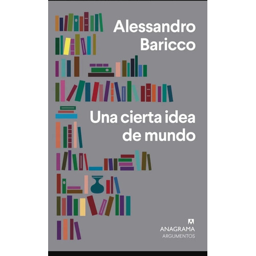 Una Cierta Idea De Mundo - Alessandro Baricco