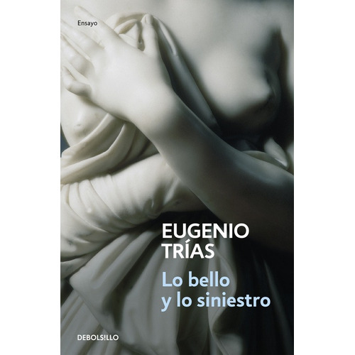 Lo bello y lo siniestro, de Trías, Eugenio. Serie Ah imp Editorial Debolsillo, tapa blanda en español, 2020