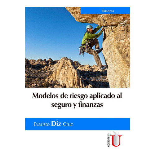 Modelos De Riesgo Aplicado Al Seguro Y Finanzas, De Evaristo Diz Cruz. Editorial Ediciones De La U, Tapa Blanda, Edición 2017 En Español