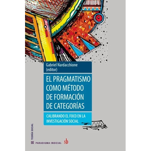 El Pragmatismo Como Método De Formación De Categorías, De Gabriel Nardacchione (editor). Sb Editorial, Tapa Blanda En Español, 2022