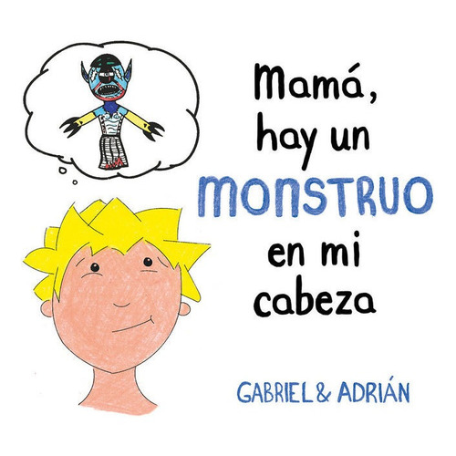 Mama, Hay Un Monstruo En Mi Cabeza - Gabriel Y Adrian