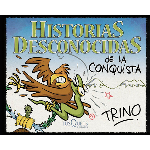 Historias desconocidas de la Conquista, de Trino. Serie Cómics Editorial Tusquets México, tapa pasta blanda, edición 1 en español, 2017