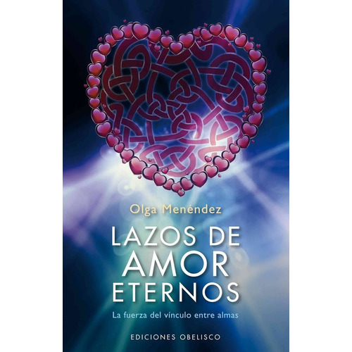 Lazos de amor eternos: La fuerza del vínculo entre almas, de Menéndez, Olga. Editorial Ediciones Obelisco, tapa blanda en español, 2012