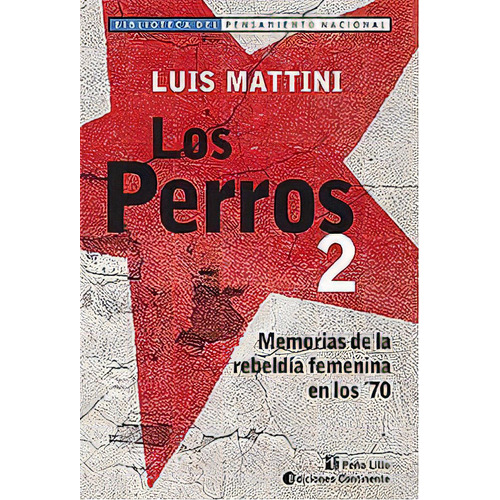 Los Perros 2 . Memorias De La Rebeldia Femenina En Los 70, De Mattini Luis. Editorial Continente, Tapa Blanda En Español, 2007