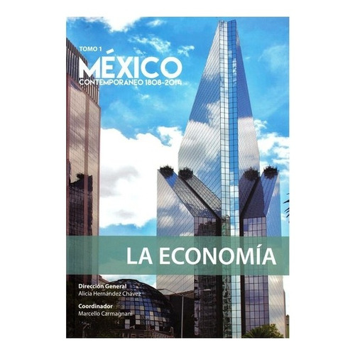 México Contemporáneo 1808 - 2014, Tomo 1. La Economía | C