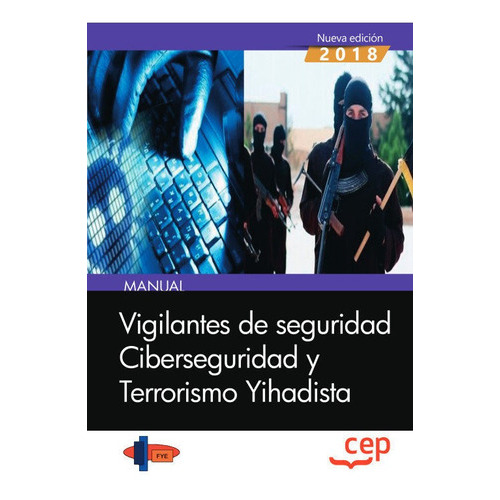 Manual. Vigilantes de seguridad. Ciberseguridad y Terrorismo Yihadista, de Formación y Especialización en Seguridad (FYES). Editorial EDITORIAL CEP, S.L., tapa blanda en español