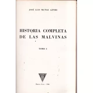 Historia Completa De Las Malvinas - José Luis Muñoz Azpiri