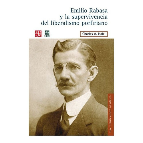 Emilio Rabasa Y La Supervivencia Del Liberalismo..., De Charles A., Hale., Vol. N/a. Editorial Fondo De Cultura Económica, Tapa Blanda En Español, 2011