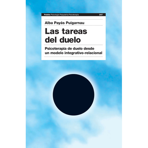 Las tareas del duelo, de Alba Payàs Puigarnau. Serie Fuera de colección Editorial Paidos México, tapa pasta blanda, edición 1 en español, 2016