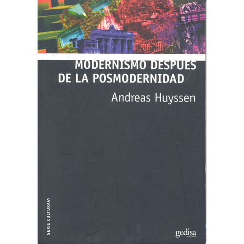 Modernismo después de la posmodernidad, de Huyssen, Andreas. Serie Serie Culturas Editorial Gedisa en español, 2010