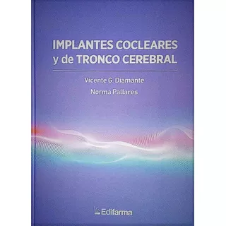 Implantes Cocleares Y De Tronco Cerebral, De Vicente Diamante., Vol. N/a. Editorial Edifarma, Tapa Dura, Edición 1 En Español, 2019