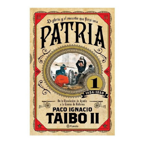 Patria 1, de Taibo Ii, Paco Ignacio. Serie Fuera de colección Editorial Planeta México, tapa blanda en español, 2017