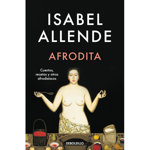 Afrodita, De Isabel Allende., Vol. 1.0. Editorial Debolsillo, Tapa Blanda En Español, 2023