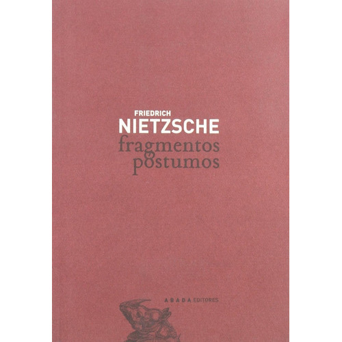 Fragmentos póstumos, de Friedrich Nietzsche. Editorial Abada, edición madrid en español