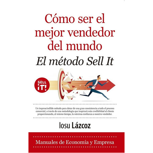Como Ser El Mejor Vendedor Del Mundo. El Metodo Sell It - Io, De Iosu Lazcoz. Editorial Almuzara Editorial En Español