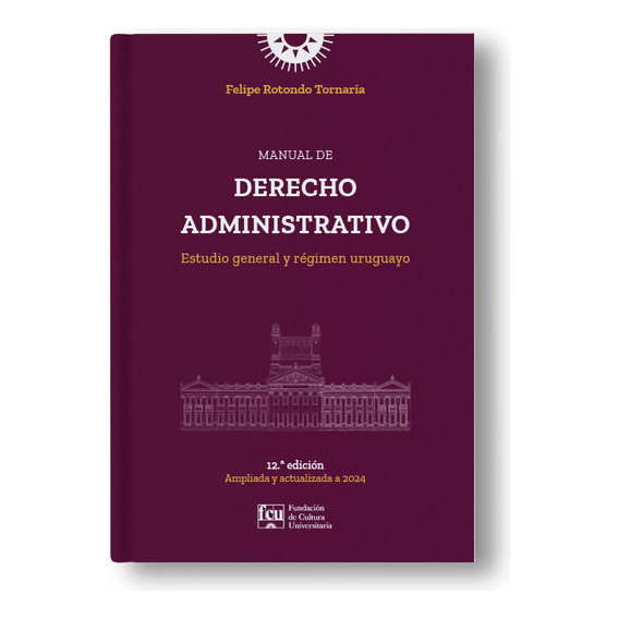 Manual De Derecho Administrativo, De Felipe Rotondo Tornaría. Editorial Fundación De Cultura Universitaria, Tapa Blanda En Español