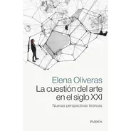 La Cuestión Del Arte En El Siglo Xxi - Elena Oliveras