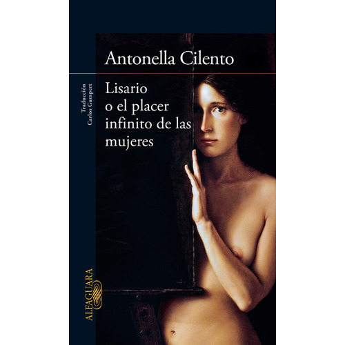 Lisario o el placer infinito de las mujeres, de Cilento, Antonella. Serie Alfaguara Editorial Alfaguara, tapa blanda en español, 2015
