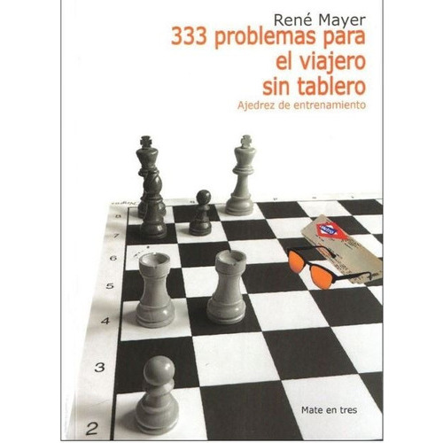 333 Problemas Para El Viajero Sin Tablero: Ajedrez De Entrenamiento, De Rene Meyer., Vol. 1. Editorial Ventajedrez, Tapa Blanda, Edición 2022 En Español, 2022