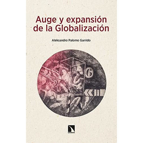 Auge Y Expansión De La Globalización, De Palomo Garrido Aleksandro. Editorial Catarata, Tapa Blanda En Español, 9999